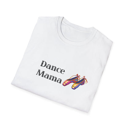 Dance Mama Unisex Softstyle T-Shirt, Gift for Dancers, Mother's Day Tee, Dance Mom Shirt, Fun Dancewear, Comfortable Everyday Wear
