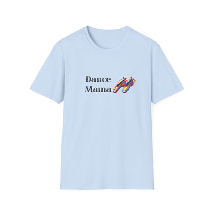 Dance Mama Unisex Softstyle T-Shirt, Gift for Dancers, Mother's Day Tee, Dance Mom Shirt, Fun Dancewear, Comfortable Everyday Wear