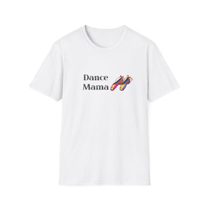 Dance Mama Unisex Softstyle T-Shirt, Gift for Dancers, Mother's Day Tee, Dance Mom Shirt, Fun Dancewear, Comfortable Everyday Wear